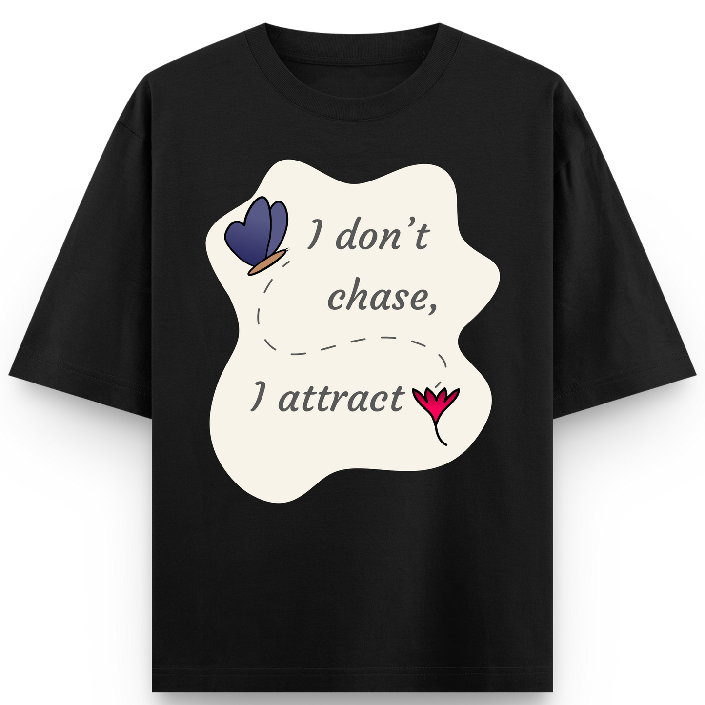 I don’t chase, I attract T-shirt
