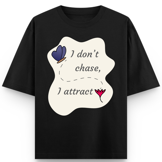 I don’t chase, I attract T-shirt
